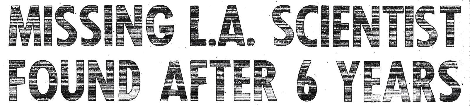 June 19, 1958: Missing L.A. Scientist Found After 6 Years