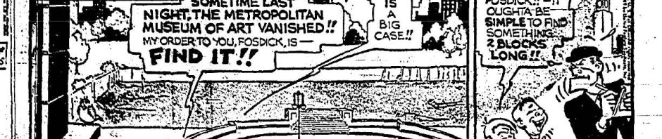 July 22, 1959: Fearless Fosdick must find the Metropolitan Museum of Art, which has been stolen!