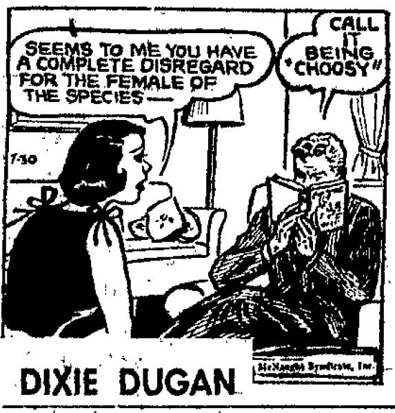 July 30, 1959: Comic strip panel. A woman says "Seems to Me You Have a Complete Disregard for the Female of the Species." the man says he is choosy