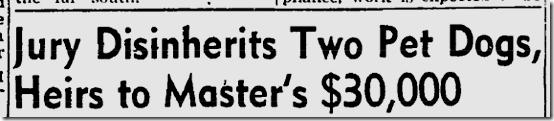 Oct. 11, 1947, Jury Disinherits Two Pet Dogs 