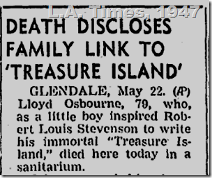 May 23, 1947, L.A. Times May 23, 1947, L.A. Times, Lloyd Osbourne, who as a boy inspired Robert Louis Stevenson to write "Treasure Island," dies in Glendale.